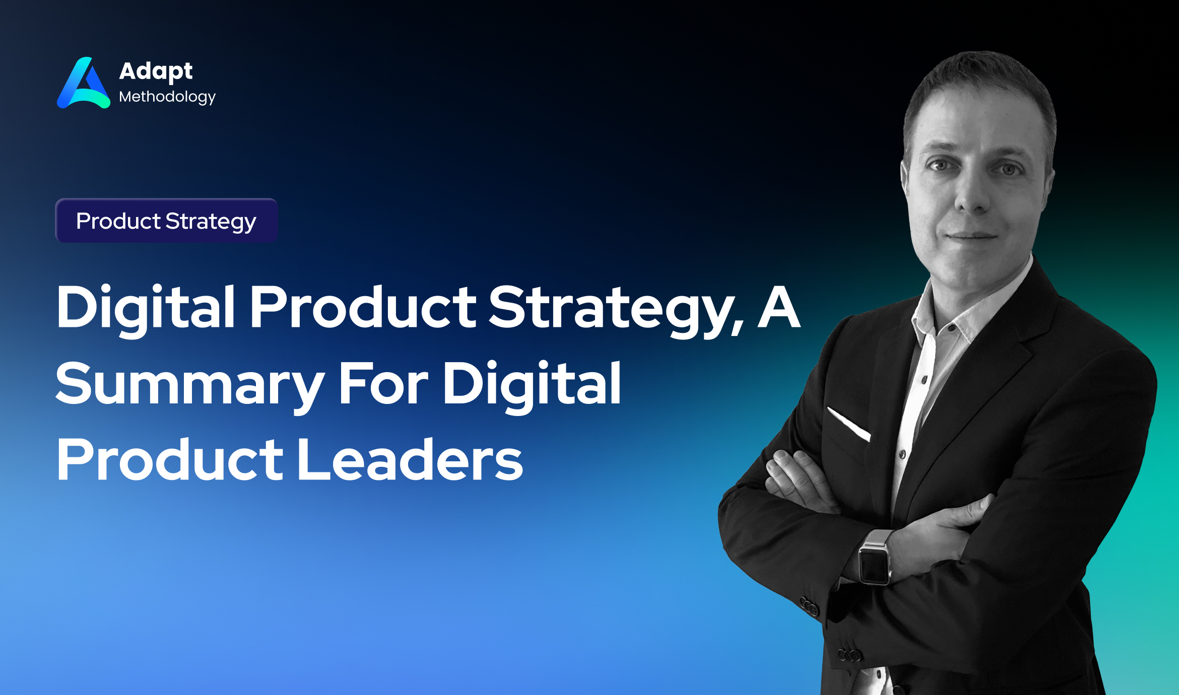 Digital Product Strategy, A Summary For Digital Product Leaders