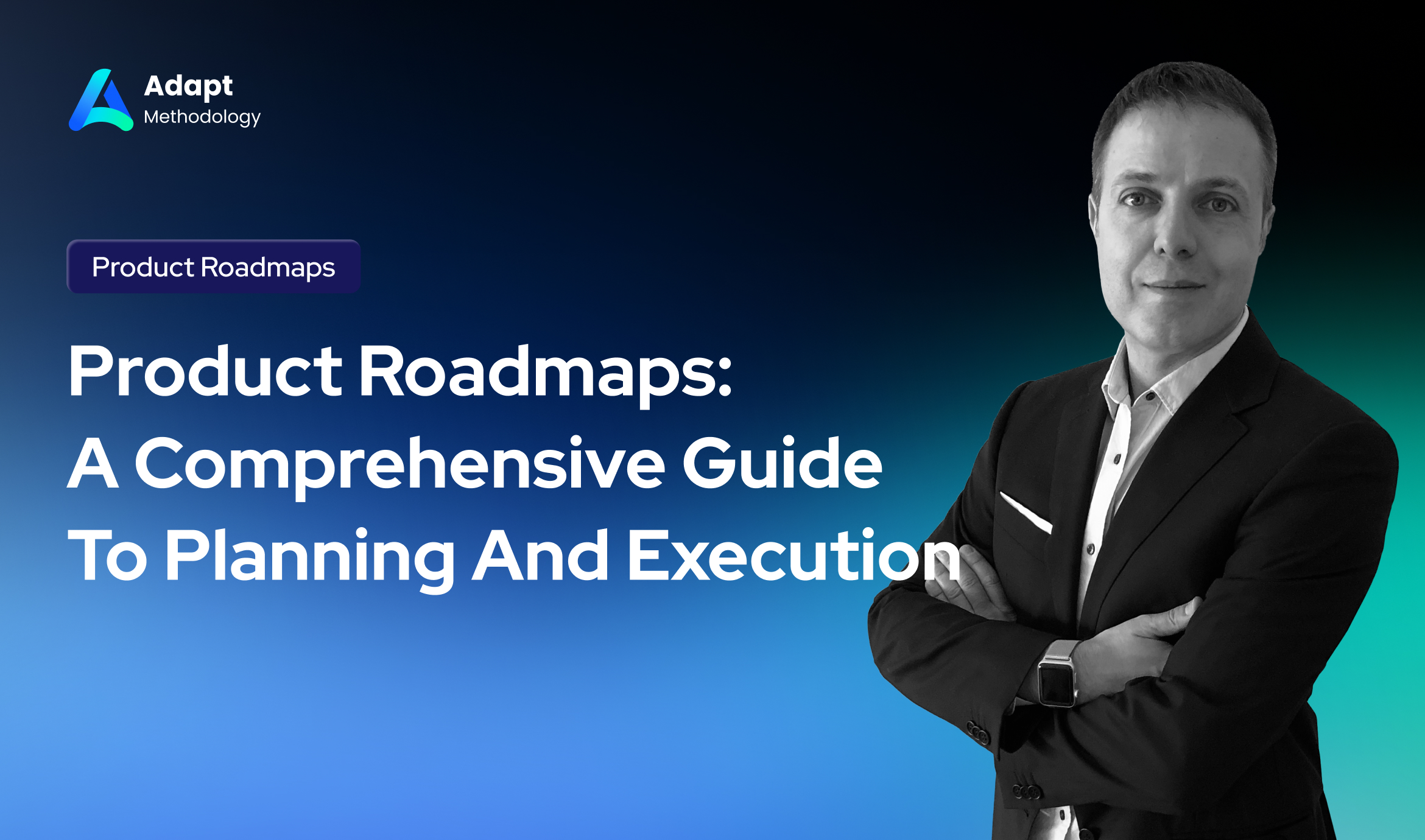 Product Roadmaps - A Comprehensive Guide To Planning And Execution